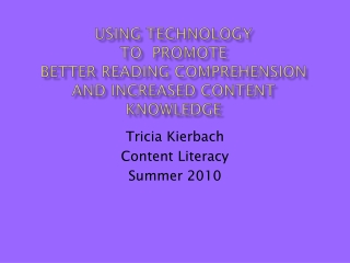 Using Technology  TO  PROMOTE better reading comprehension and increased content knowledge