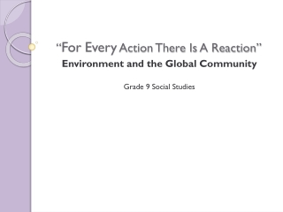 “ For Every  Action There Is A Reaction”