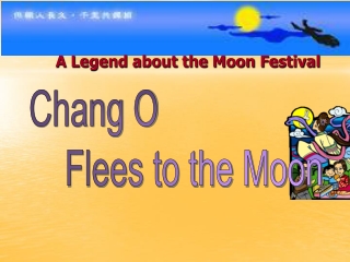 Chang O      Flees to the Moon