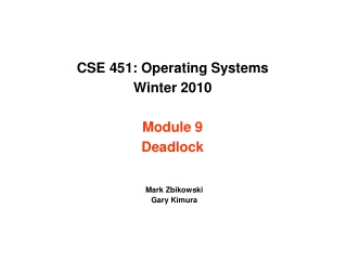 CSE 451: Operating Systems  Winter 2010  Module 9 Deadlock