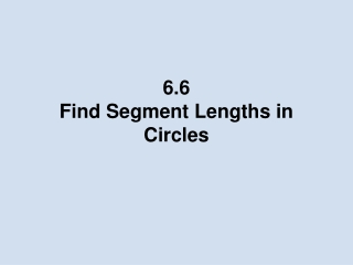 6.6 Find Segment Lengths in Circles