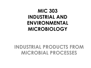 MIC 303 INDUSTRIAL AND ENVIRONMENTAL MICROBIOLOGY