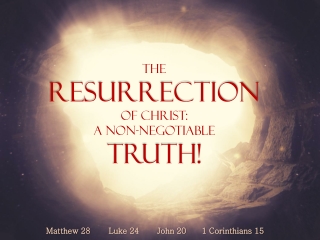 The  Resurrection Of Christ:  A Non-Negotiable  Truth!