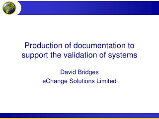Production of documentation to support the validation of systems