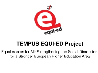 TEMPUS EQUI-ED Project Equal Access for All: Strengthening the Social Dimension