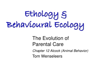 The Evolution of  Parental Care Chapter 12 Alcock (Animal Behavior) Tom Wenseleers