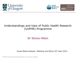 Understandings and Uses of Public Health Research (UUPHR)  Programme Dr Shona Hilton