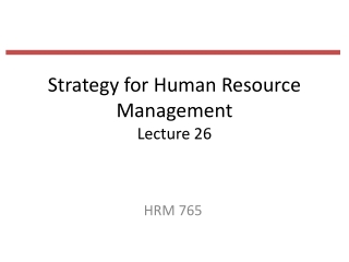 Strategy for Human Resource Management Lecture 26