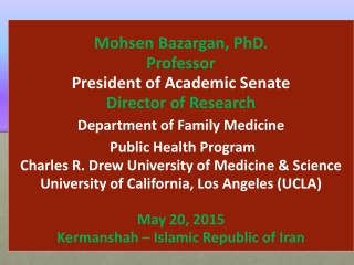 Mohsen Bazargan, PhD. Professor President of Academic Senate Director of Research