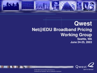 Qwest Net@EDU Broadband Pricing Working Group Seattle, WA June 24-25, 2003