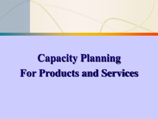 Capacity Planning For Products and Services