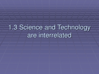1.3 Science and Technology are interrelated