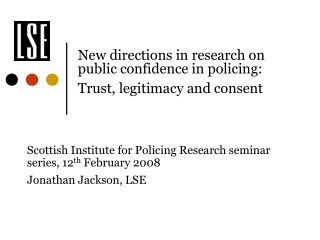 New directions in research on public confidence in policing:  Trust, legitimacy and consent