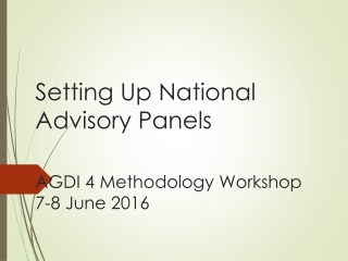 Setting Up National Advisory Panels  AGDI 4 Methodology Workshop 7-8 June 2016