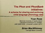 The Phon and PhonBank initiatives: A scheme for sharing and archiving child language phonology data