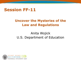 Uncover the Mysteries of the Law and Regulations Anita Wojick U.S. Department of Education