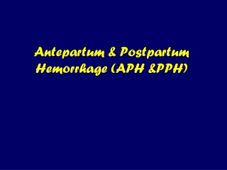 Antepartum &amp; Postpartum Hemorrhage (APH &amp;PPH)