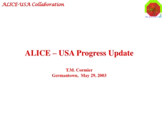 ALICE – USA Progress Update T.M. Cormier Germantown,  May 29, 2003