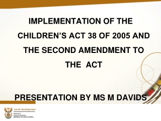 IMPLEMENTATION OF THE CHILDREN’S ACT 38 OF 2005 AND THE SECOND AMENDMENT TO THE  ACT