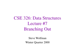 CSE 326: Data Structures Lecture #7 Branching Out