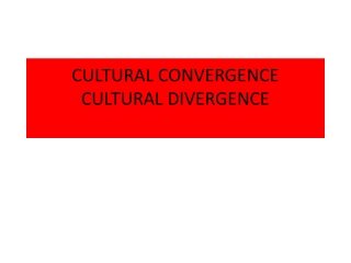 CULTURAL CONVERGENCE CULTURAL DIVERGENCE