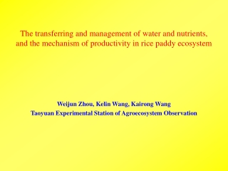 Weijun Zhou, Kelin Wang, Kairong Wang Taoyuan Experimental Station of Agroecosystem Observation