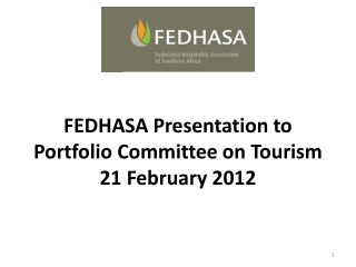 FEDHASA Presentation to   Portfolio Committee on Tourism  21 February 2012