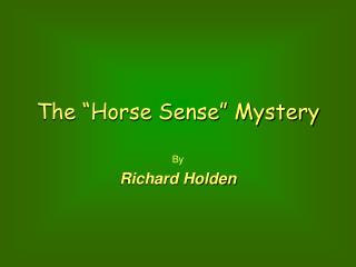 The “Horse Sense” Mystery