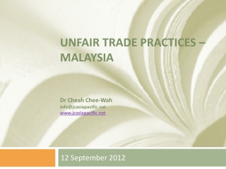 Unfair trade Practices – Malaysia Dr Cheah Chee-Wah info@jcasiapacific jcasiapacific