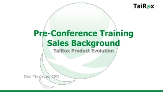 Pre-Conference Training Sales Background TaiRox Product Evolution