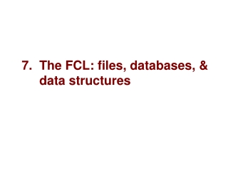 7.  The FCL: files, databases, &amp;       data structures