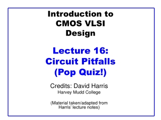 Introduction to CMOS VLSI Design Lecture 16:  Circuit Pitfalls (Pop Quiz!)