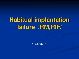 Habitual implantation failure  /RM,RIF/