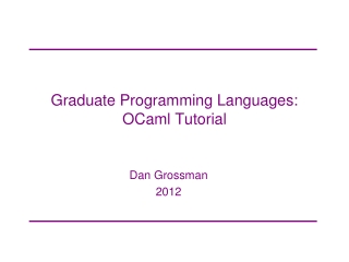 Graduate Programming Languages:  OCaml Tutorial