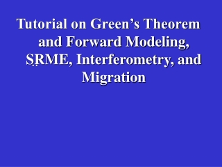 Tutorial on Green’s Theorem and Forward Modeling, SRME, Interferometry, and Migration