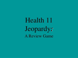 Health 11  Jeopardy :