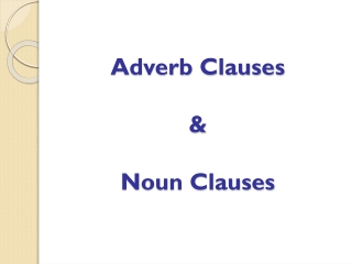 Adverb Clauses  &amp;  Noun  Clauses