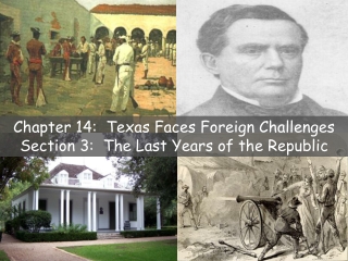 Chapter 14:  Texas Faces Foreign Challenges Section 3:  The Last Years of the Republic