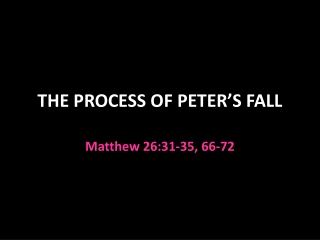 THE PROCESS OF PETER’S FALL