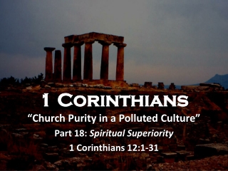 1 Corinthians “Church Purity in a Polluted Culture” Part 18:  Spiritual Superiority