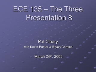 ECE 135 – The Three  Presentation 8