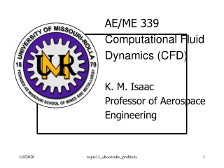 AE/ME 339 Computational Fluid  Dynamics (CFD) K. M. Isaac Professor of Aerospace  Engineering