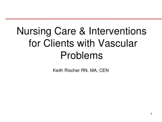 Nursing Care &amp; Interventions  for Clients with Vascular Problems