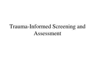 Trauma-Informed Screening and Assessment