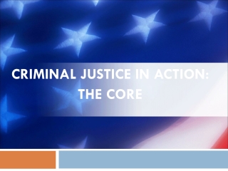 CRIMINAL JUSTICE IN ACTION:  THE CORE