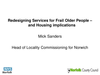 Redesigning Services for Frail Older People – and Housing implications Mick Sanders