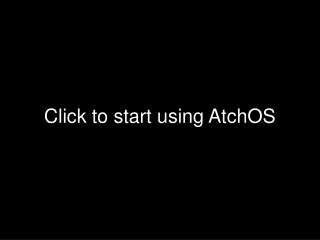 Click to start using AtchOS