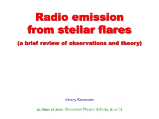 Radio emission  from stellar flares (a brief review of observations and theory) Alexey Kuznetsov