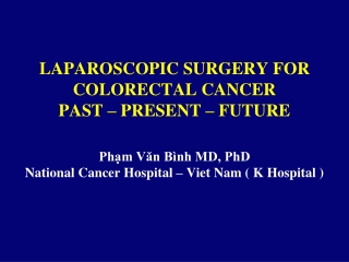 LAPAROSCOPIC SURGERY FOR COLORECTAL CANCER  PAST  –  PRESENT  –  FUTURE
