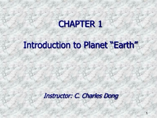 CHAPTER 1  Introduction to Planet “Earth” Instructor: C. Charles Dong